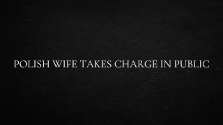 Polish wife takes Charge In Public